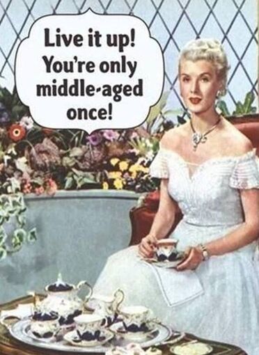 You Know You’re Middle-Aged When …